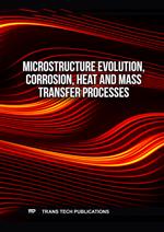 Microstructure Evolution, Corrosion, Heat and Mass Transfer Processes