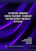 3D Printing, Corrosion, Surface Treatment, Technology for Food Security and Waste Recycling